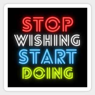 stop wishing start doing Magnet